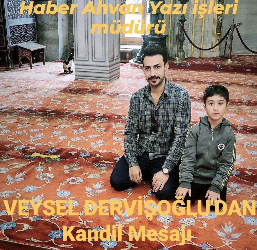 HABER AHVAN YAZI İŞLERİ MÜDÜRÜ VEYSEL DERVİŞOĞLU KANDİL Mesajı. 