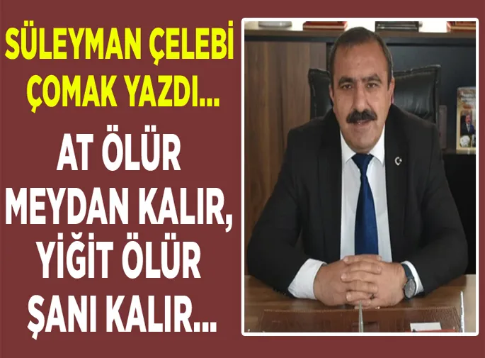 AT ÖLÜR MEYDAN KALIR, YİĞİT ÖLÜR ŞANI KALIR...