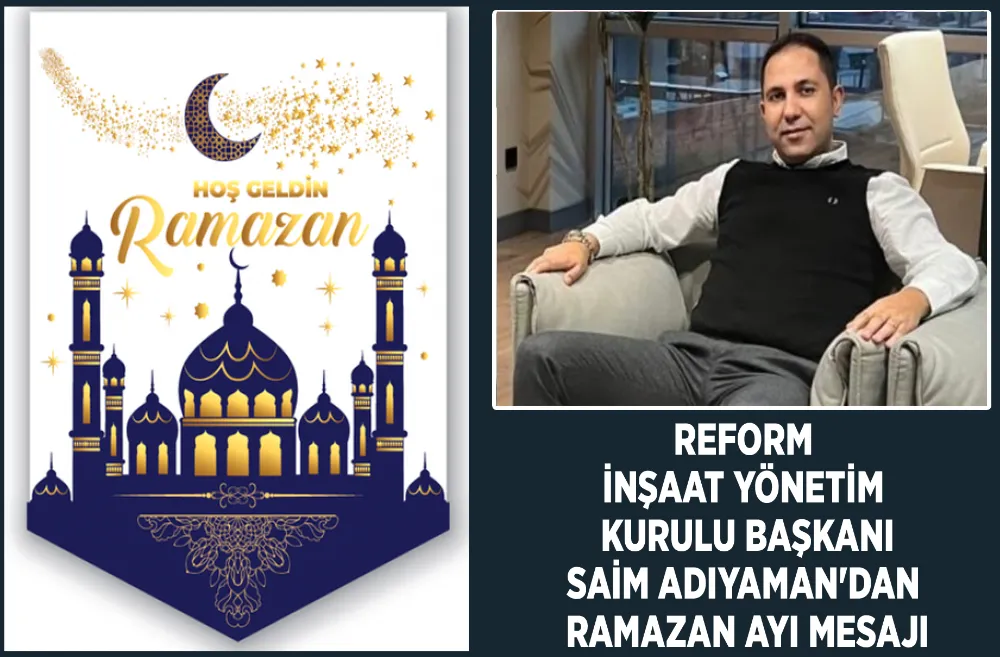 Reform İnşaat Yönetim Kurulu Başkanı Saim Adıyaman
