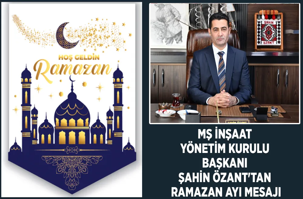 MŞ İnşaat Yönetim Kurulu Başkanı Şahin Özant