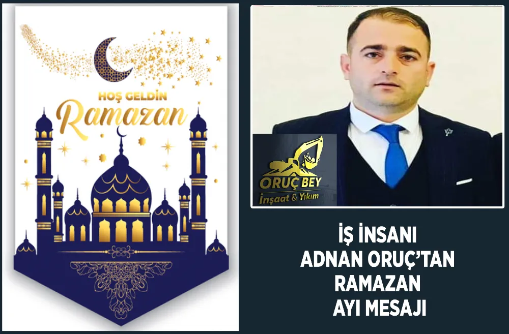 İş İnsanı Adnan Oruç’tan Ramazan Ayı Mesajı