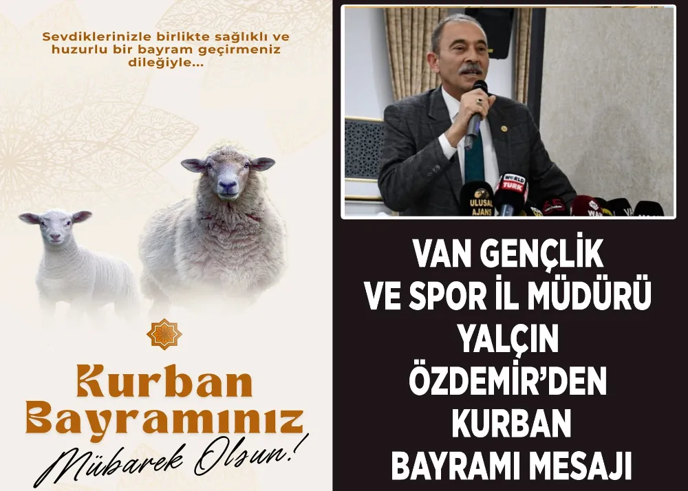 Van Gençlik ve Spor İl Müdürü Yalçın Özdemir’den Kurban Bayramı Mesajı