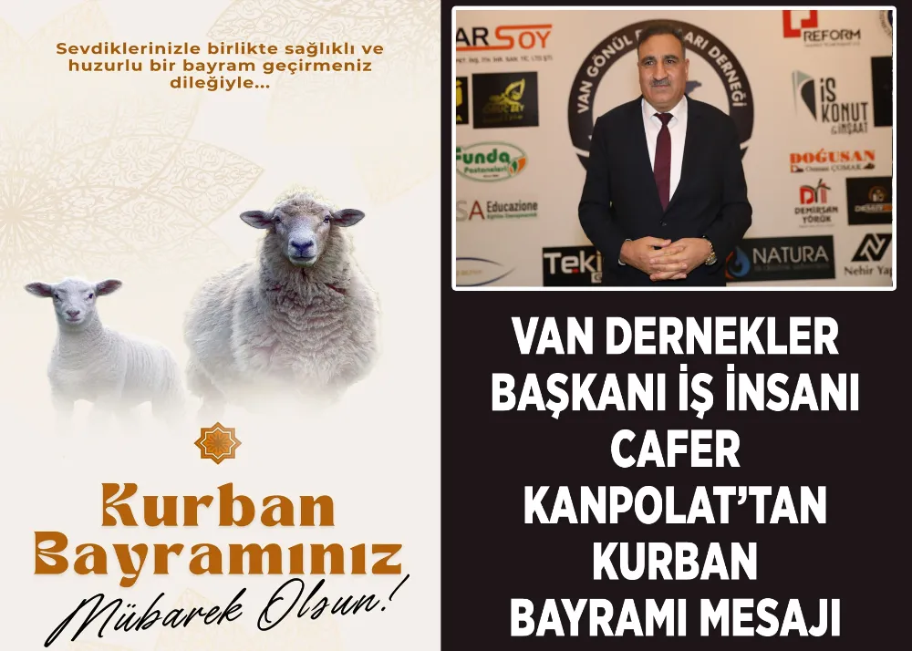 Van Dernekler Başkanı İş İnsanı Cafer Kanpolat’tan Kurban Bayramı Mesajı 