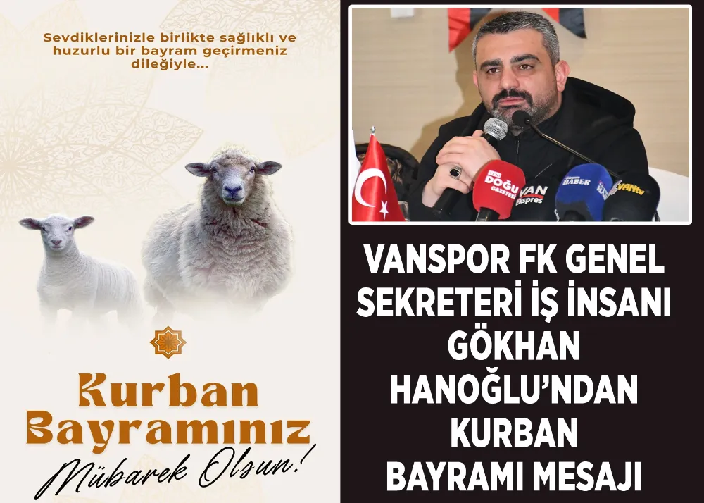 Vanspor FK Genel Sekreteri İş İnsanı Gökhan Hanoğlu’ndan Kurban Bayramı Mesajı 