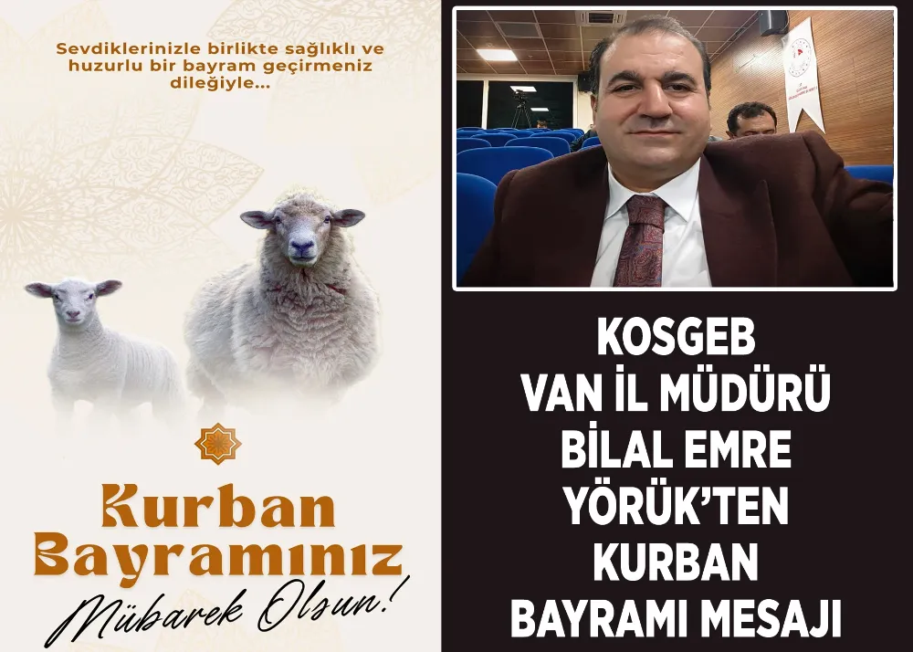 KOSGEB Van İl Müdürü Bilal Emre Yörük’ten Kurban Bayramı Mesajı 