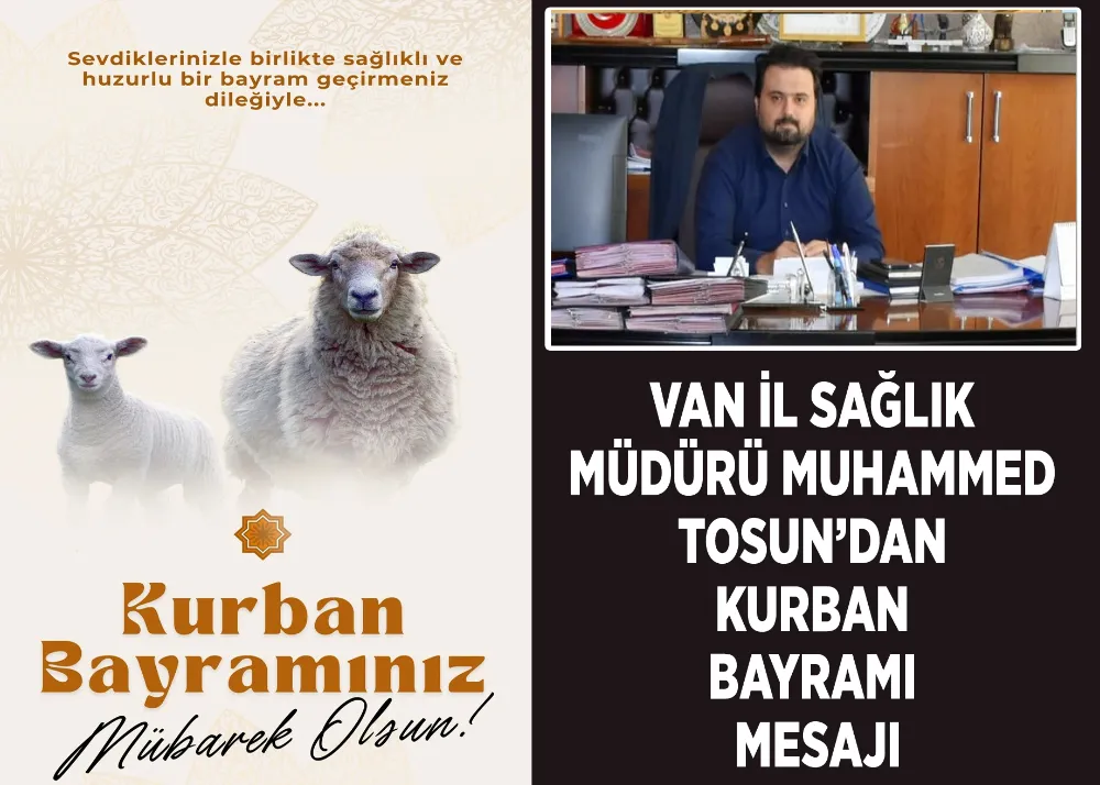 Van İl Sağlık Müdürü Muhammed Tosun’dan Kurban Bayramı Mesajı