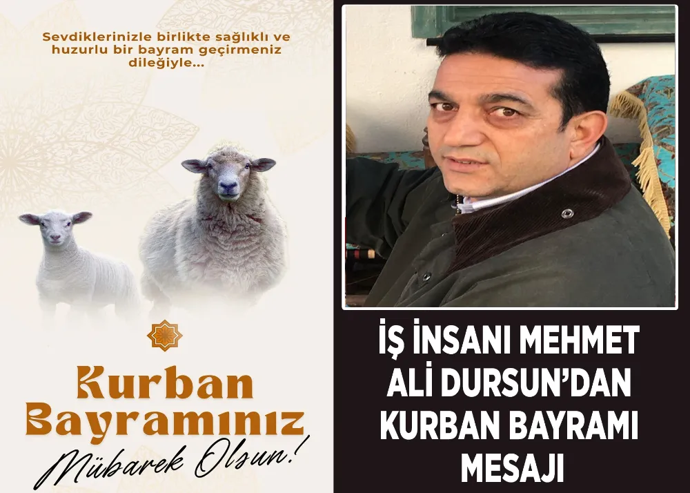 İş İnsanı Mehmet Ali Dursun’dan Kurban Bayramı Mesajı
