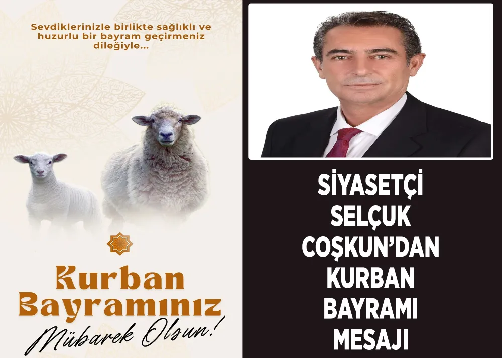 Siyasetçi Selçuk Coşkun’dan Kurban Bayramı Mesajı 