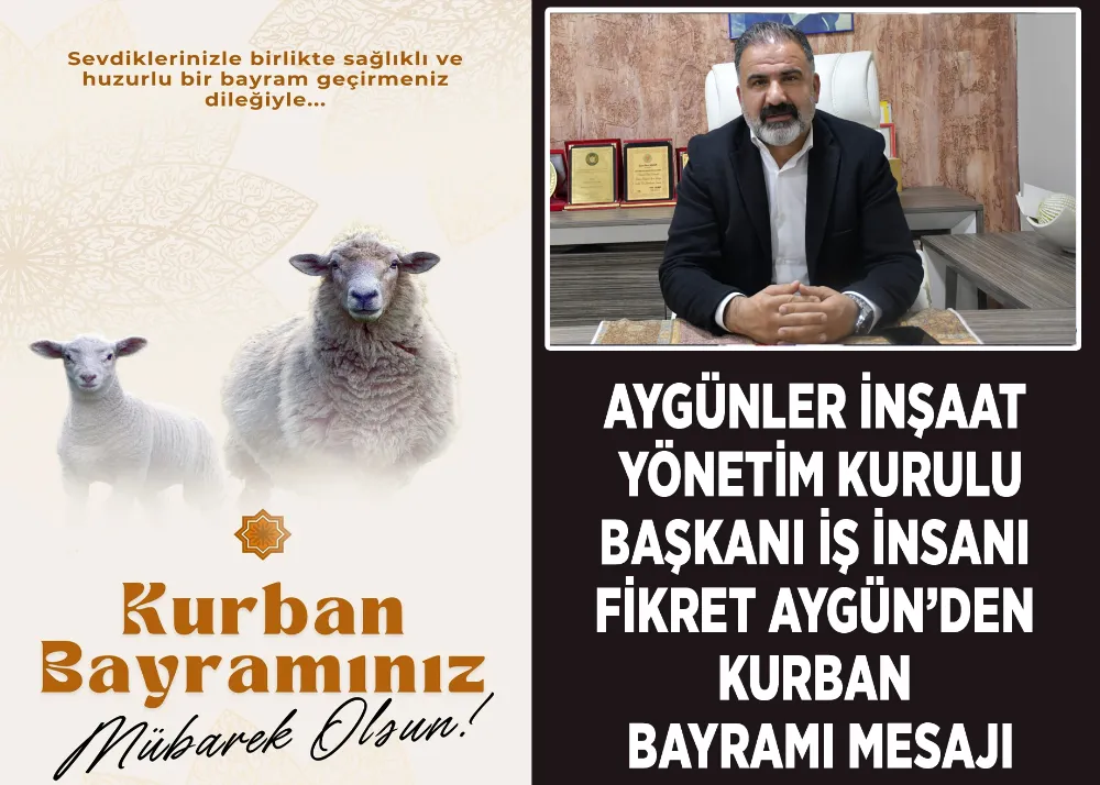 Aygünler İnşaat Yönetim Kurulu Başkanı İş İnsanı Fikret Aygün’den Kurban Bayramı Mesajı