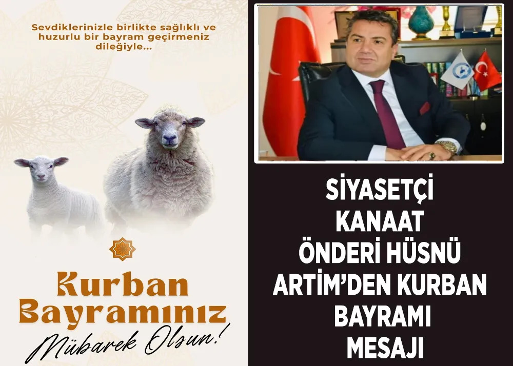 Siyasetçi Kanaat Önderi Hüsnü Artim’den Kurban Bayramı Mesajı