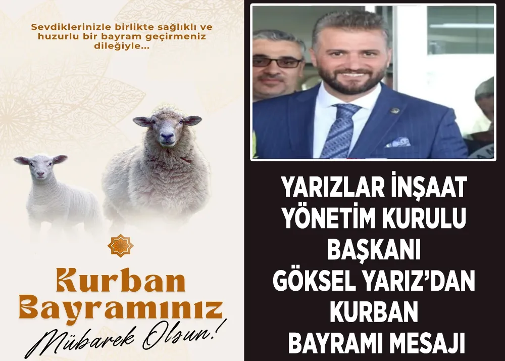Yarızlar İnşaat Yönetim Kurulu Başkanı Göksel Yarız’dan Kurban Bayramı Mesajı