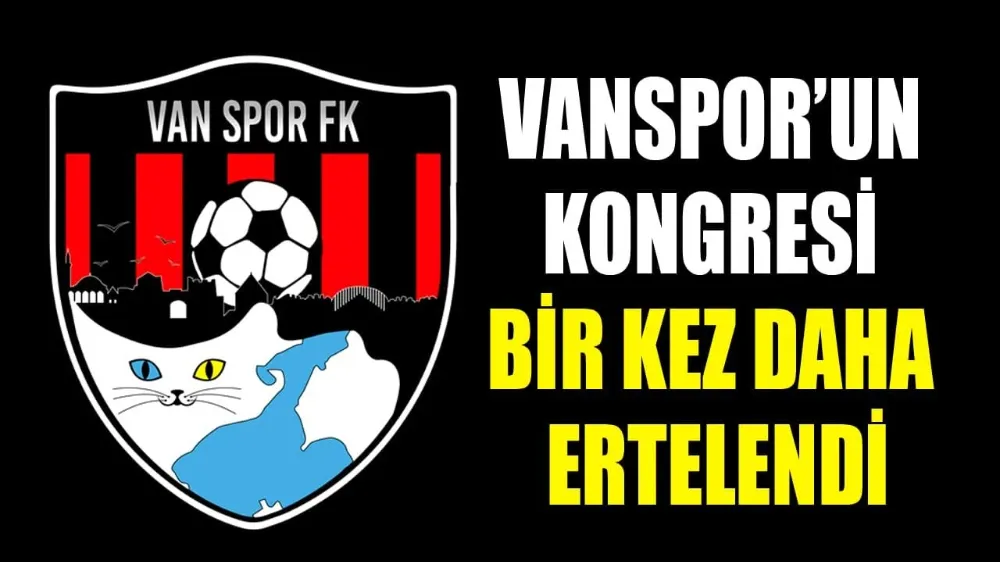 Vanspor’un kongresi bir kez daha ertelendi